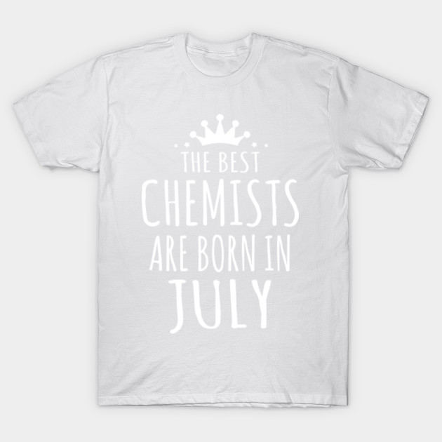 THE BEST CHEMISTS ARE BORN IN JULY T-Shirt-TJ